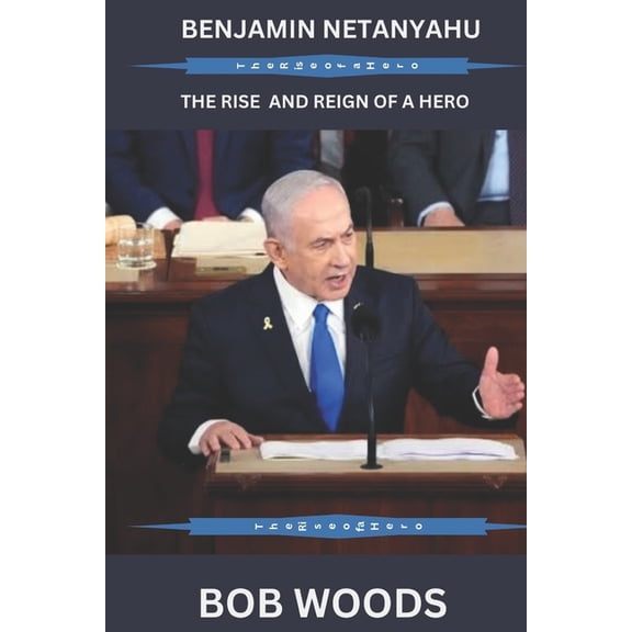 Benjamin Netanyahu: The Rise and Reign of a Hero, (Paperback)