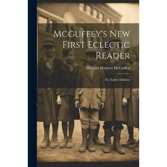 Mcguffey's New First Eclectic Reader : For Little Children (Paperback)