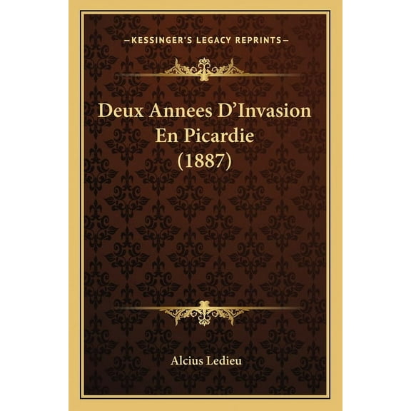 Deux Annees D'Invasion En Picardie (1887) Paperback
