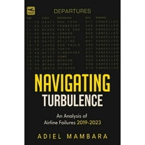 Navigating Turbulence: An Analysis of Airline Failures 2019-2023, (Paperback)