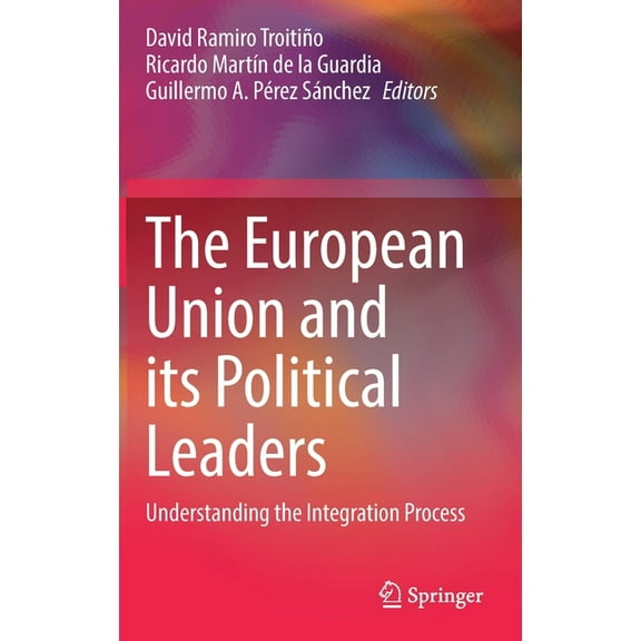 The European Union and Its Political Leaders: Understanding the Integration Process, (Hardcover)