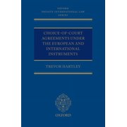 Oxford Private International Law: Choice-Of-Court Agreements Under the European and International Instruments: The Revised Brussels I Regulation, the Lugano Convention, and the Hague Convention (Hardc