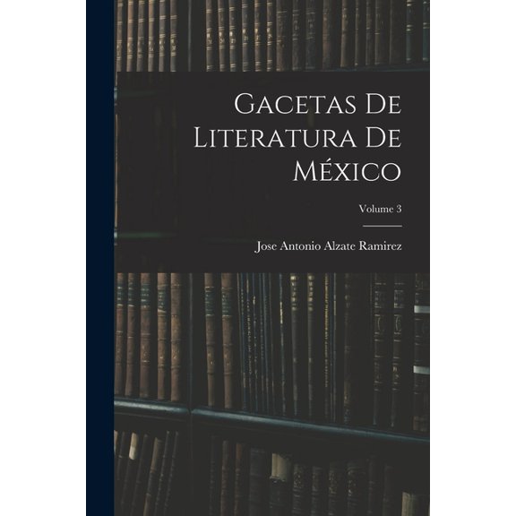 Gacetas De Literatura De México; Volume 3 (Paperback)