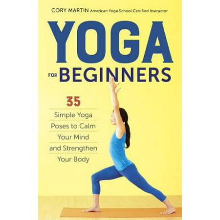 Yoga for Beginners : Simple Yoga Poses to Calm Your Mind and Strengthen Your (Best Yoga Poses For Beginners)