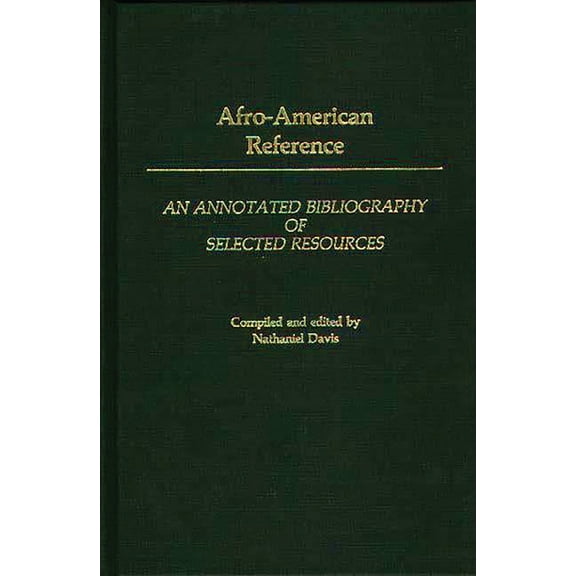 Bibliographies and Indexes in Afro-Ameri Afro-American Reference: An Annotated Bibliography of Selected Resources, Book 9, (Hardcover)