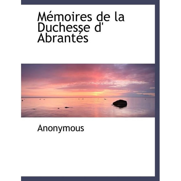 S Moires de La Duchesse D' Abrant?'s, (Paperback)