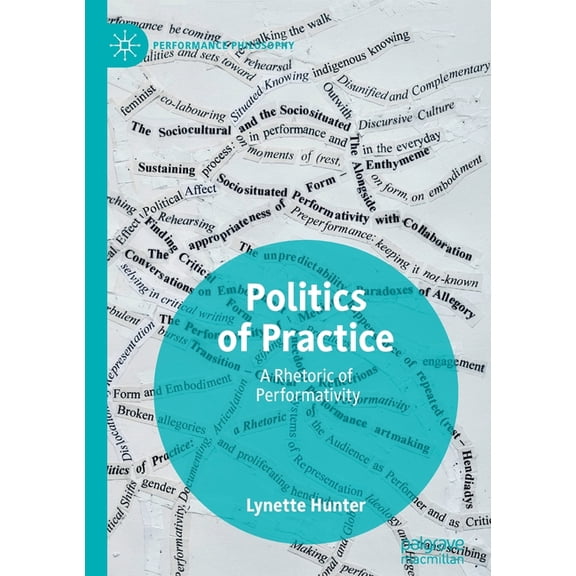 Performance Philosophy Politics of Practice: A Rhetoric of Performativity, (Paperback)
