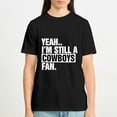 thumbnail image 5 of Yeah.. I'm Still A Cowboys Fan Apparel T-Shirt, OdeJous Funny T-Shirt Black, S, 5 of 5