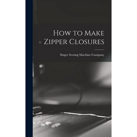 How to Make Zipper Closures, (Hardcover)