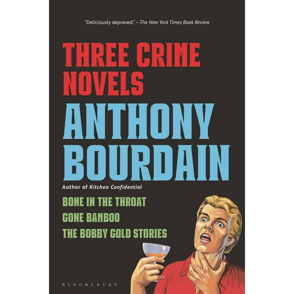 Three Crime Novels by Anthony Bourdain: Bone in the Throat, Gone Bamboo, and the Bobby Gold Stories, (Paperback)
