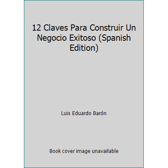 Pre-Owned 12 Claves Para Construir Un Negocio Exitoso (Spanish Edition) (Paperback) 1491016582 9781491016589