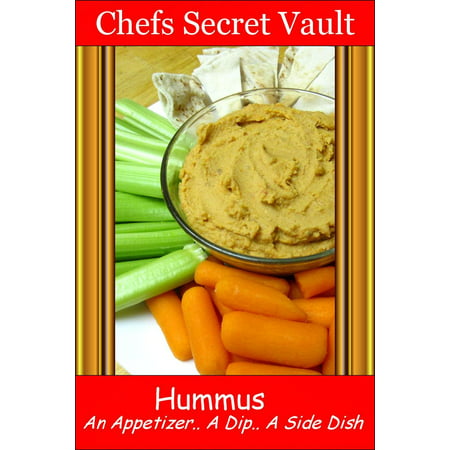 Hummus An Appetizer, A Dip, A Side Dish - eBook