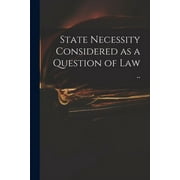 State Necessity Considered as a Question of Law .. (Paperback)