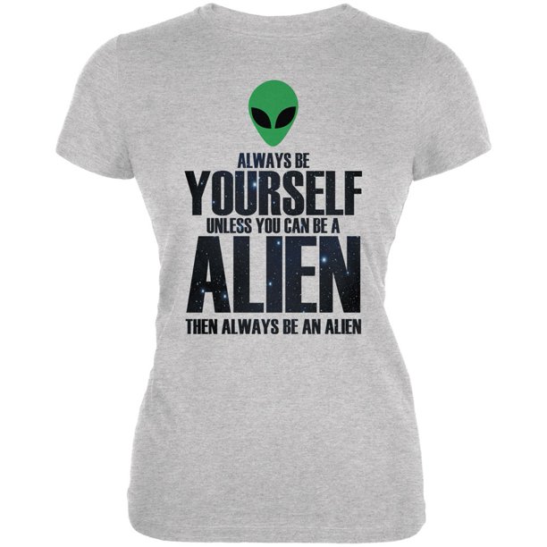 be yourself alien shirt