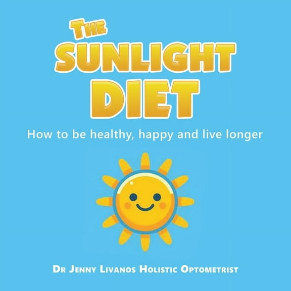 The Sunlight Diet: How to be healthy, happy and live longer, (Paperback)