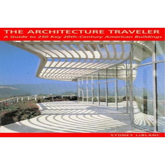 Pre-Owned The Architecture Traveler: A Guide to 250 Key 20th-Century American Buildings (Paperback) by Sydney LeBlanc