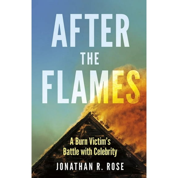 After the Flames: A Burn Victim's Battle with Celebrity, (Paperback)