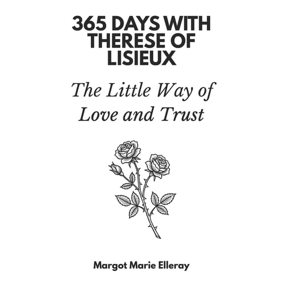 365 Days with Thérèse of Lisieux: The Little Way of Love and Trust, (Paperback)