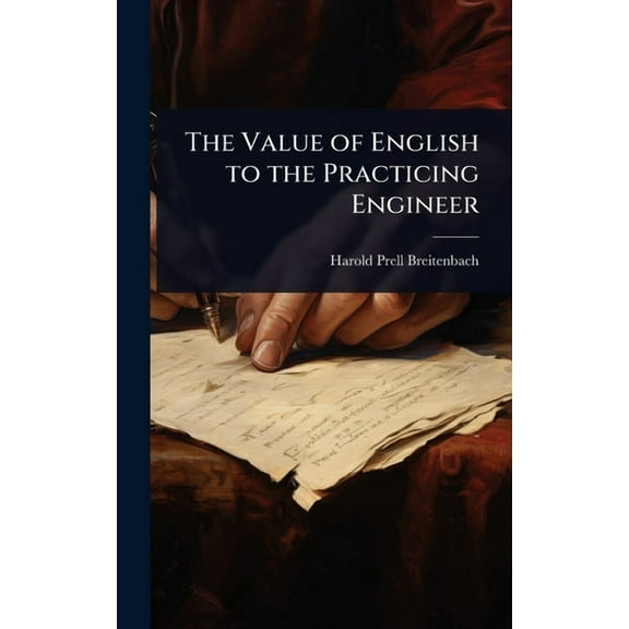 The Value of English to the Practicing Engineer, (Hardcover)