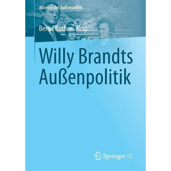 Akteure Der AuÃenpolitik Willy Brandts AuÃenpolitik, (Paperback)