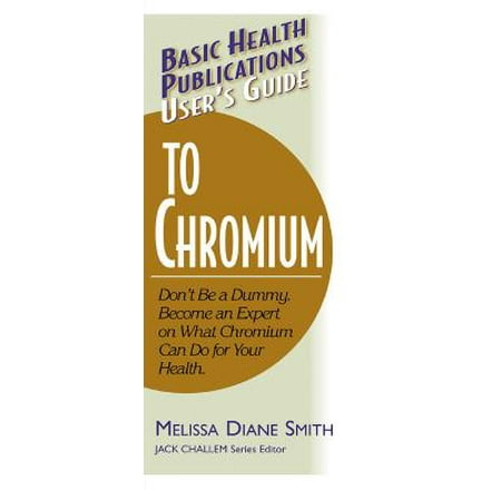- User's Guide to Chromium : Don't Be a Dummy, Become an Expert on What Chromium Can Do for Your Health