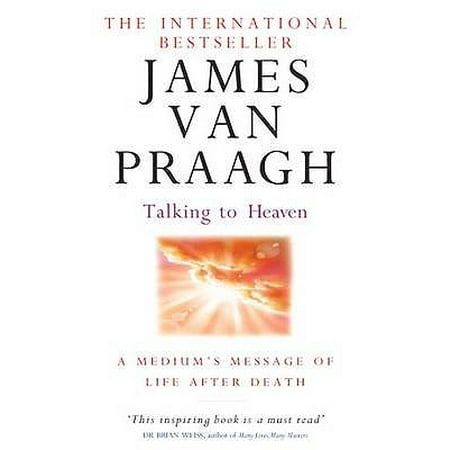 Talking to Heaven : A Medium's Message of Life After Death. James Van (Earl Van Best Jr Death)
