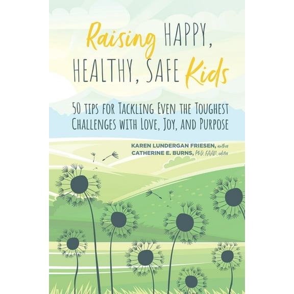 Raising Happy, Healthy, Safe Kids: 50 Tips for Tackling Even the Toughest Challenges with Love, Joy, and Purpose, (Paperback)