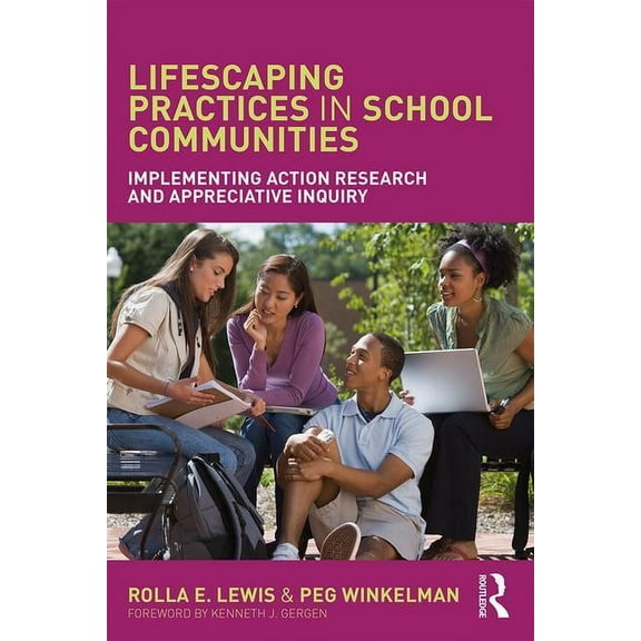 Lifescaping Practices in School Communities: Implementing Action Research and Appreciative Inquiry, (Paperback)