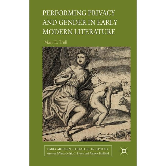 Early Modern Literature in History Performing Privacy and Gender in Early Modern Literature, (Paperback)