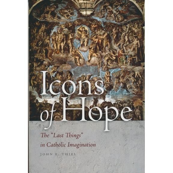 Icons of Hope: The Last Things in Catholic Imagination, (Paperback)