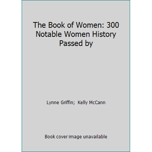 Pre-Owned The Book of Women: 300 Notable Women History Passed by (Paperback) 1558505164 9781558505162