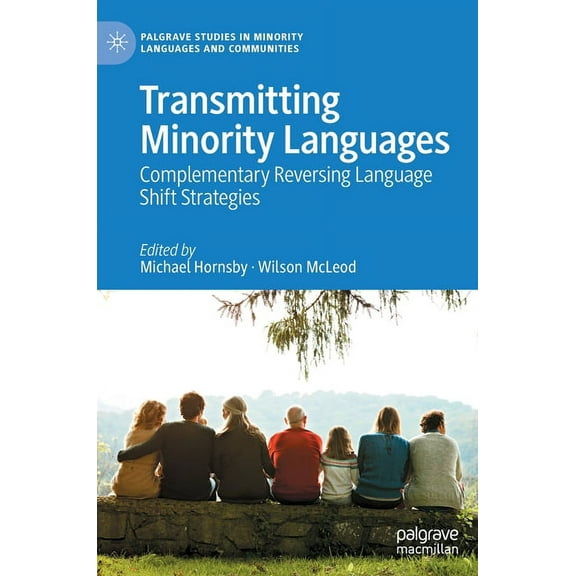 Palgrave Studies in Minority Languages a Transmitting Minority Languages: Complementary Reversing Language Shift Strategies, (Hardcover)