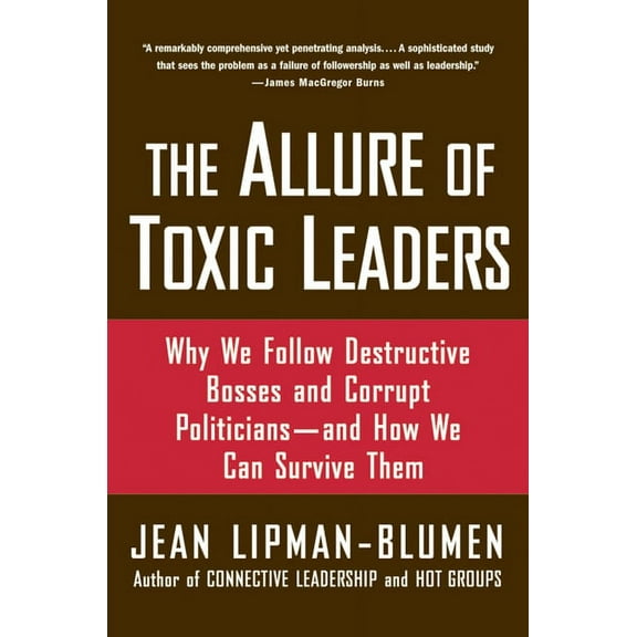 The Allure of Toxic Leaders: Why We Follow Destructive Bosses and Corrupt Politicians--And How We Can Survive Them, (Paperback)