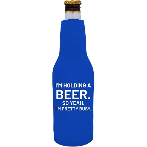 I'm Holding a Beer. So Yeah. I'm Pretty Busy. Funny Zipper Beer Bottle Coolie (Royal Blue)