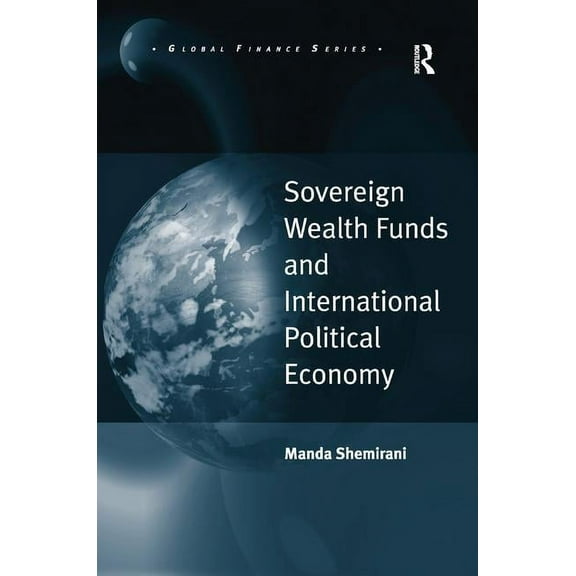 Global Finance Sovereign Wealth Funds and International Political Economy, (Hardcover)