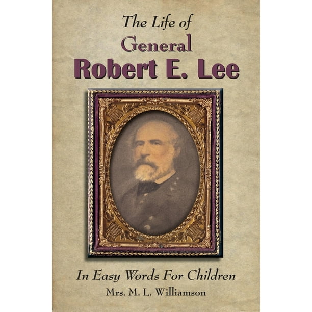 The Life of General Robert E. Lee For Children, In Easy Words (Paperback) -  