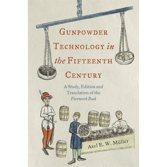 Royal Armouries Research Gunpowder Technology in the Fifteenth Century: A Study, Edition and Translation of the Firework Book, Book 3, (Paperback)