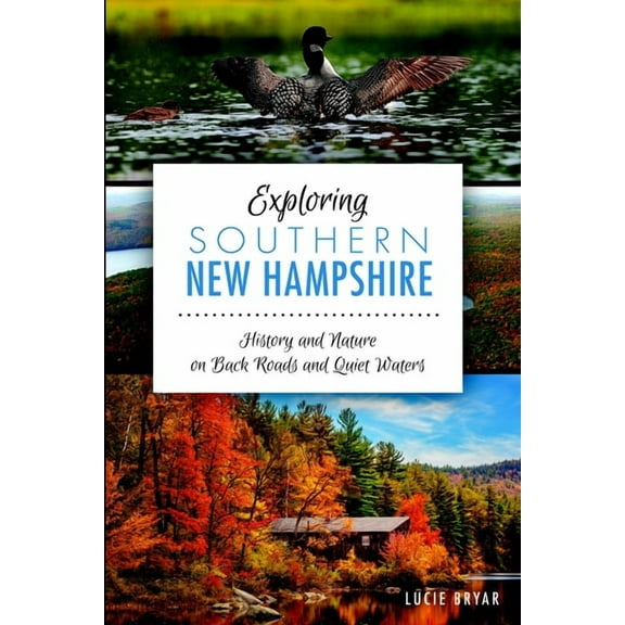 Natural History Exploring Southern New Hampshire: History and Nature on Back Roads and Quiet Waters, (Paperback)