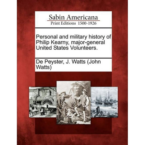 Personal and military history of Philip Kearny, major-general United States Volunteers. (Paperback)