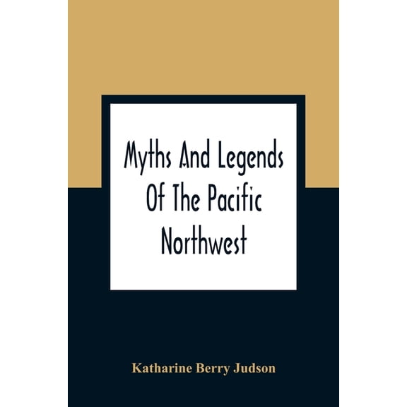 Myths And Legends Of The Pacific Northwest: Especially Of Washington And Oregon, (Paperback)