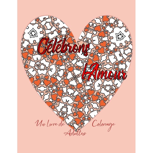 Celebrons L Amour Un Livre De Colorage Adultes Melant Citations Inspirantes Et Modeles De Confettis En Forme De Coeur Paperback Walmart Com Walmart Com