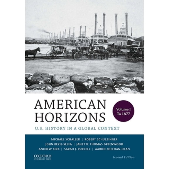 Pre-Owned American Horizons: U.S. History in a Global Context, Volume I: To 1877 (Paperback) 0199389314 9780199389315