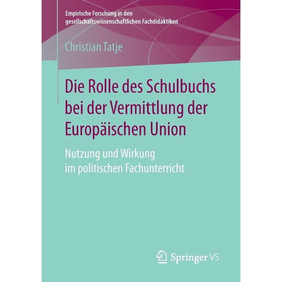 Empirische Forschung in Den Gesellschaft Die Rolle Des Schulbuchs Bei Der Vermittlung Der EuropÃ¤ischen Union: Nutzung Und Wirkung Im Politischen Fachunterricht, (Paperback)