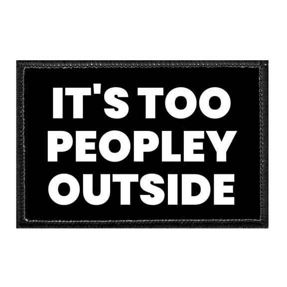 It's Too Peopley Outside - Removable Patch