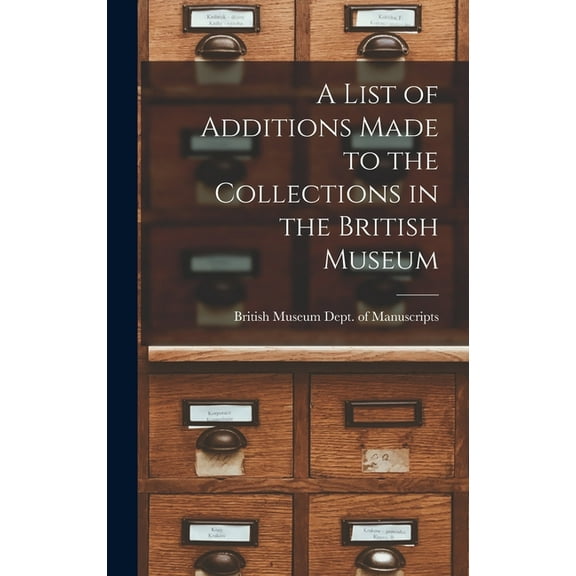 A List of Additions Made to the Collections in the British Museum (Hardcover)
