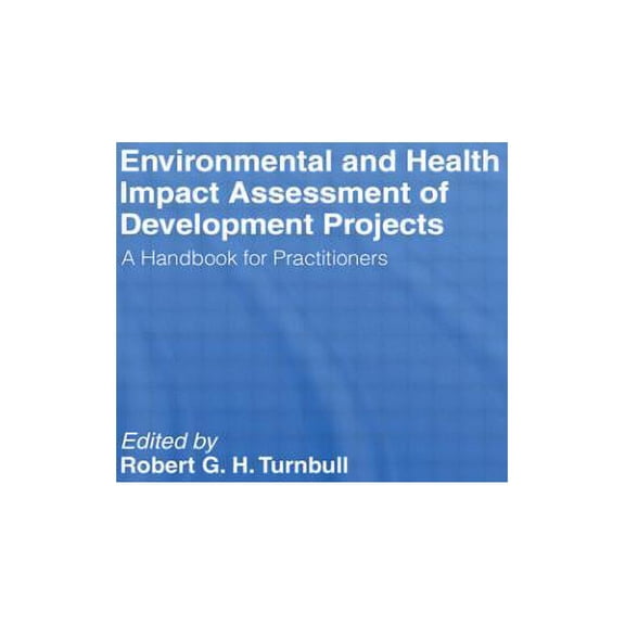 Environmental and Health Impact Assessment of Development Projects: A handbook for practitioners, (Hardcover)