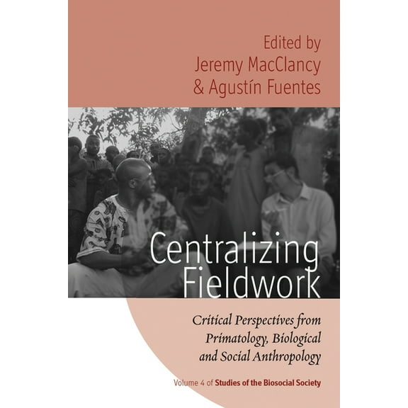 Rethinking Biosocial Anthropology Centralizing Fieldwork: Critical Perspectives from Primatology, Biological and Social Anthropology, Book 4, (Paperback)