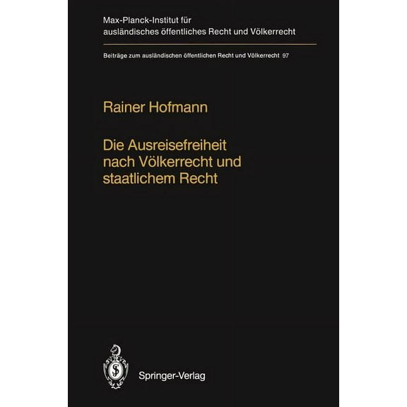 BeitrÃ¤ge Zum AuslÃ¤ndischen Ãffentlichen  Die Ausreisefreiheit Nach VÃ¶lkerrecht Und Staatlichem Recht / The Right to Leave in International and National Law, Book 97, (Paperback)