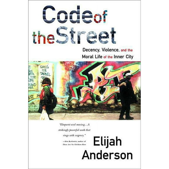 Code of the Street: Decency, Violence, and the Moral Life of the Inner City, (Paperback)