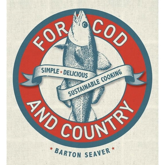 For Cod and Country : Simple, Delicious, Sustainable Cooking